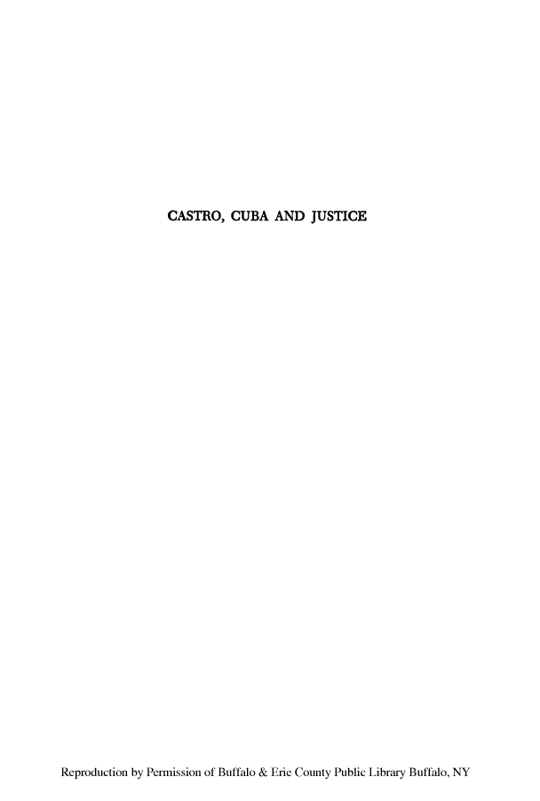 handle is hein.cow/cascubj0001 and id is 1 raw text is: CASTRO, CUBA AND JUSTICE

Reproduction by Permission of Buffalo & Erie County Public Library Buffalo, NY


