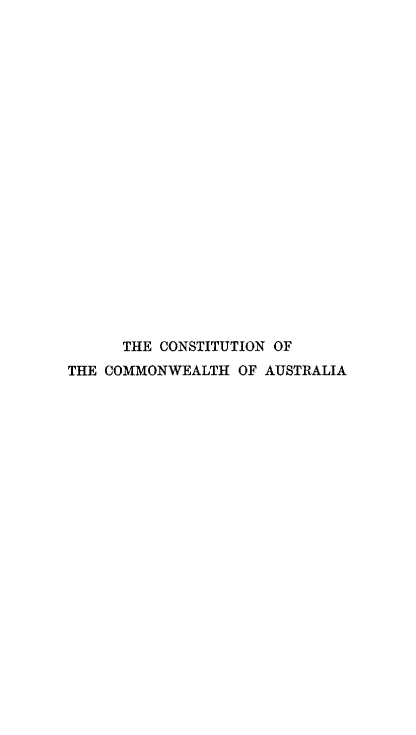 handle is hein.cow/ccmwa0001 and id is 1 raw text is: 





















      THE CONSTITUTION OF
THE COMMONWEALTH OF AUSTRALIA


