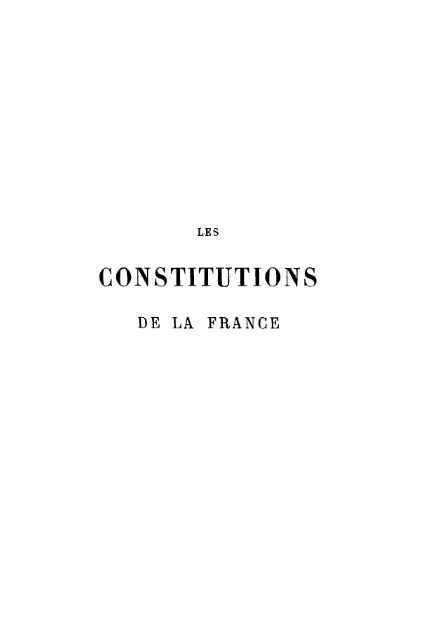 handle is hein.cow/cdelafra0001 and id is 1 raw text is: LES
CONSTITUTIONS
DE LA FRANCE


