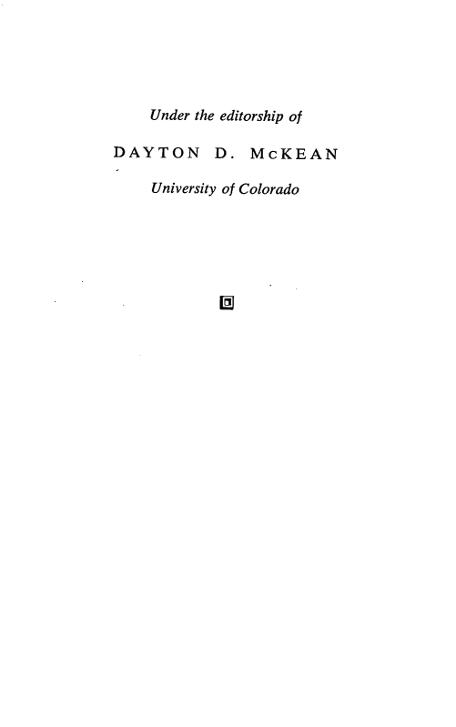 handle is hein.cow/cgog0001 and id is 1 raw text is: 





    Under the editorship of

DAYTON D. McKEAN

    University of Colorado





            I[J


