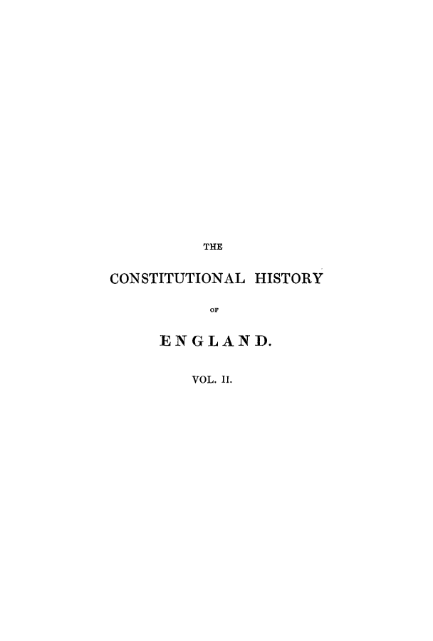 handle is hein.cow/chisenac0002 and id is 1 raw text is: THE
CONSTITUTIONAL HISTORY
OF
ENGLAND.
VOL. II.


