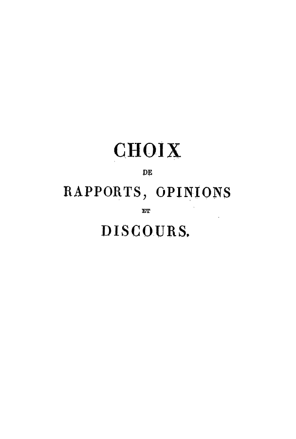 handle is hein.cow/choix0005 and id is 1 raw text is: CHOIX
DE
RAPPORTS, OPINIONS
ET

DISCOURS.



