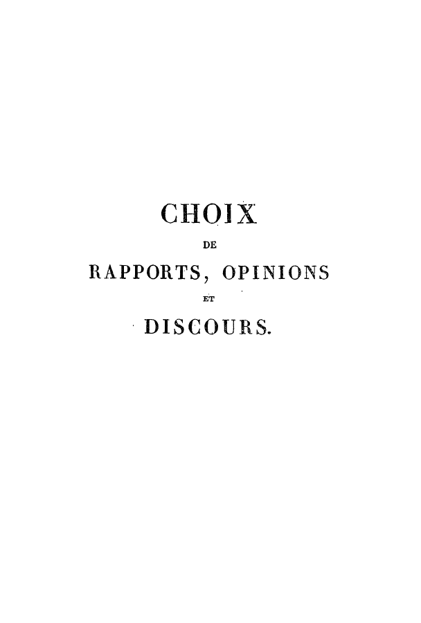handle is hein.cow/choix0006 and id is 1 raw text is: CHOI

X

DE
RAPPORTS, OPINIONS
ET

DISCOURS.


