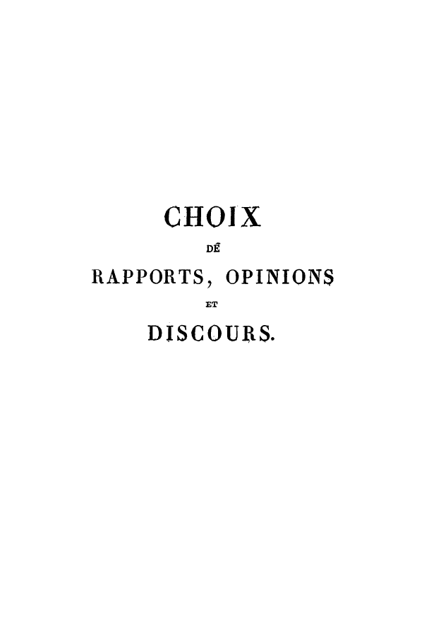 handle is hein.cow/choix0007 and id is 1 raw text is: CHOIX
DE

RAPPORTS,

OPINIONS

ET

DISCOUlRS.


