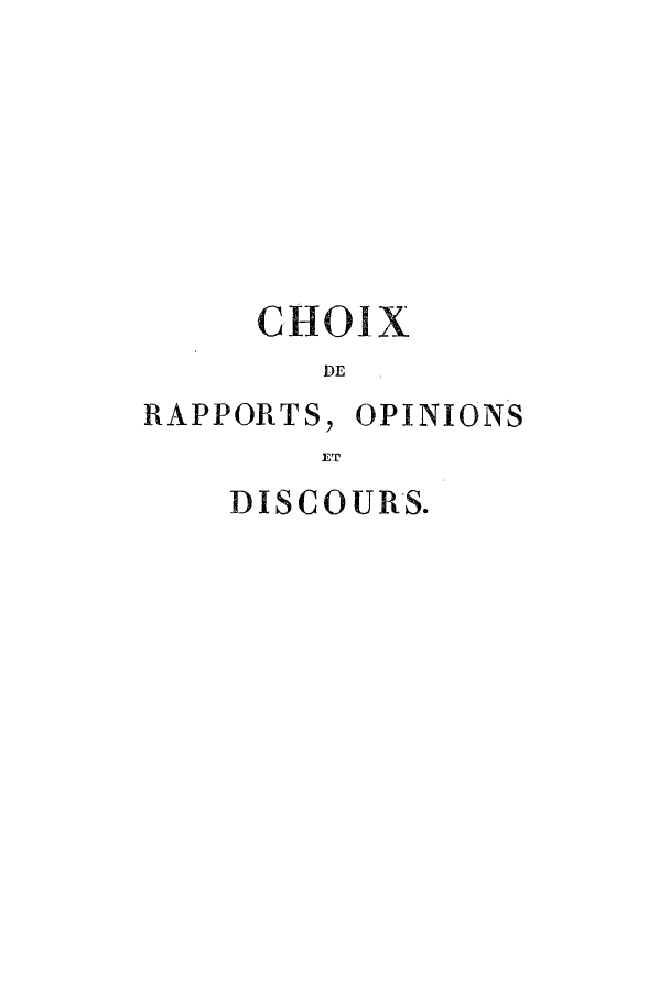 handle is hein.cow/choix0011 and id is 1 raw text is: CHOIX
DE

RAPPORTS,

OPINIONS

ET

DISCOURS.


