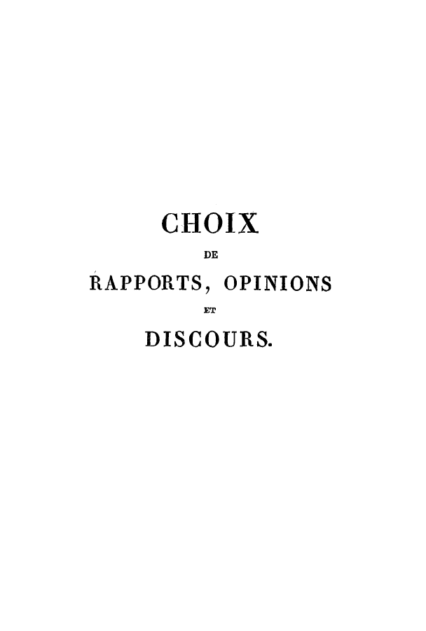 handle is hein.cow/choix0014 and id is 1 raw text is: CHOIX
DE
RAPPORTS, OPINIONS
ET

DISCOURS.


