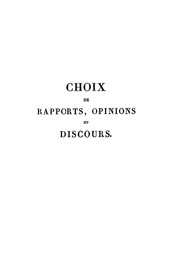 handle is hein.cow/choix0016 and id is 1 raw text is: CHOIX
DE
RAPPORTS, OPINIONS
FIT

DISCOURS.


