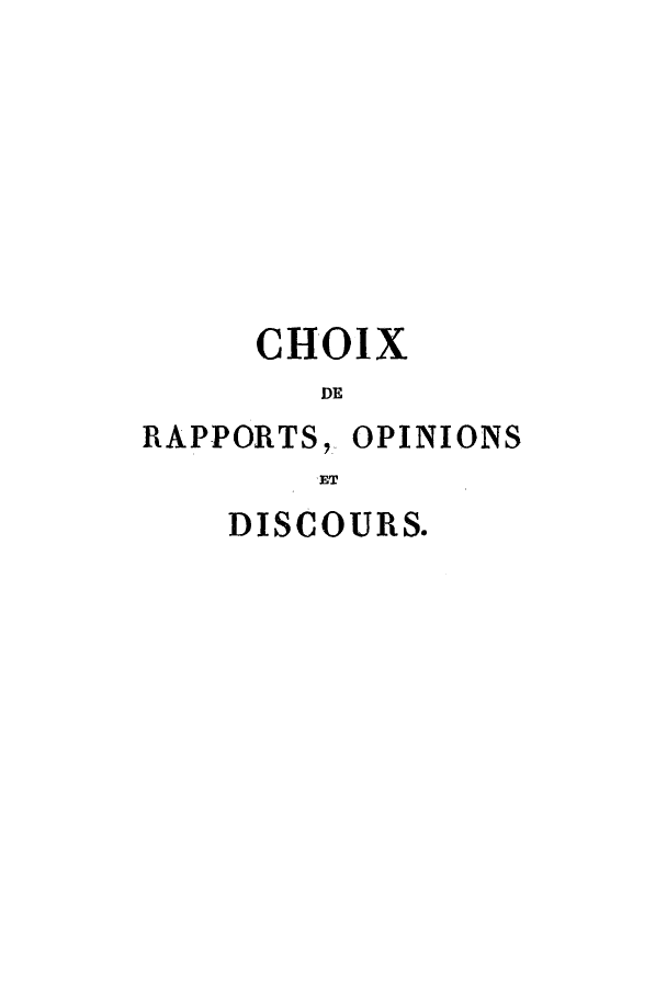 handle is hein.cow/choix0017 and id is 1 raw text is: CHOIX
DE
RAPPORTS, OPINIONS
ET

DISCOURS.


