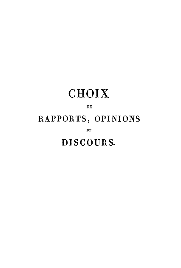 handle is hein.cow/choix0018 and id is 1 raw text is: ClOIX
DE

RAPPORTS,

OPINIONS

ET

DISCOURS.


