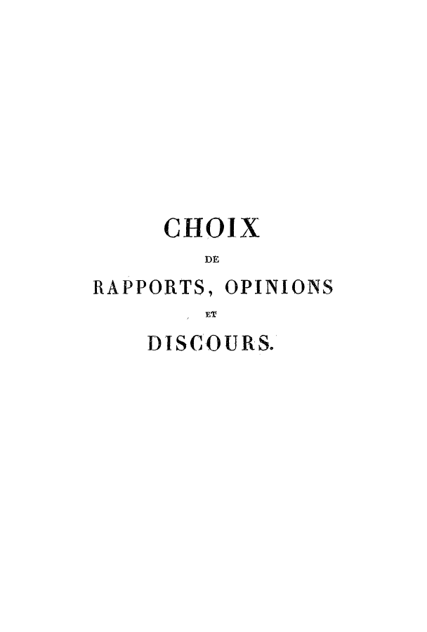 handle is hein.cow/choix0019 and id is 1 raw text is: CHOIX

RAPPORTS,

OPINIONS

Elt

DISCOURS.


