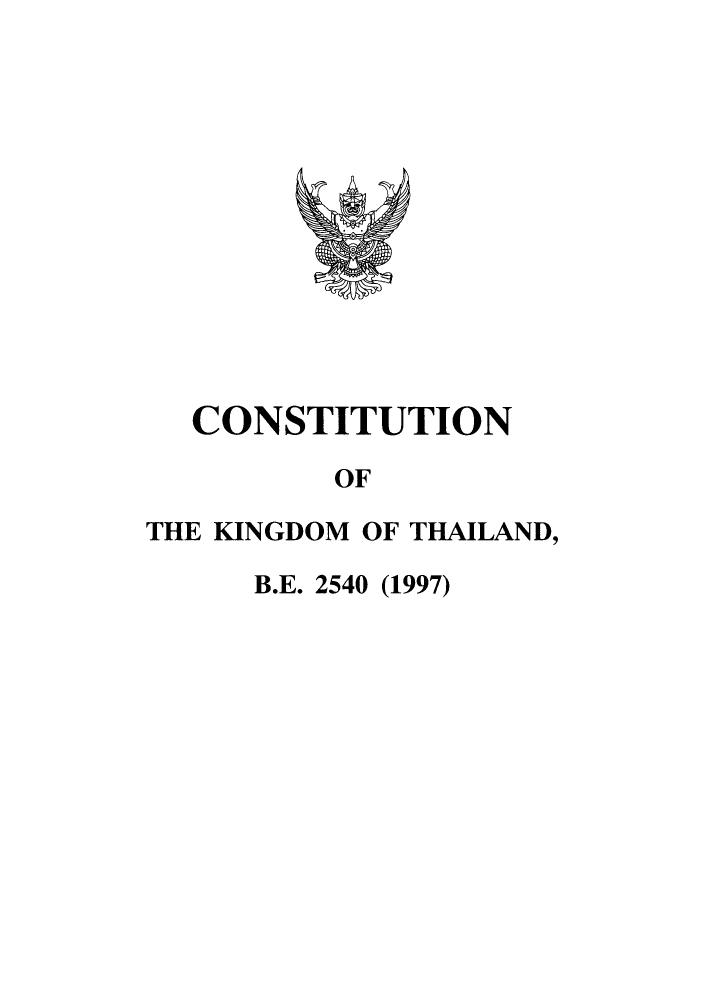 handle is hein.cow/ckinth0001 and id is 1 raw text is: CONSTITUTION
OF
THE KINGDOM OF THAILAND,

B.E. 2540 (1997)


