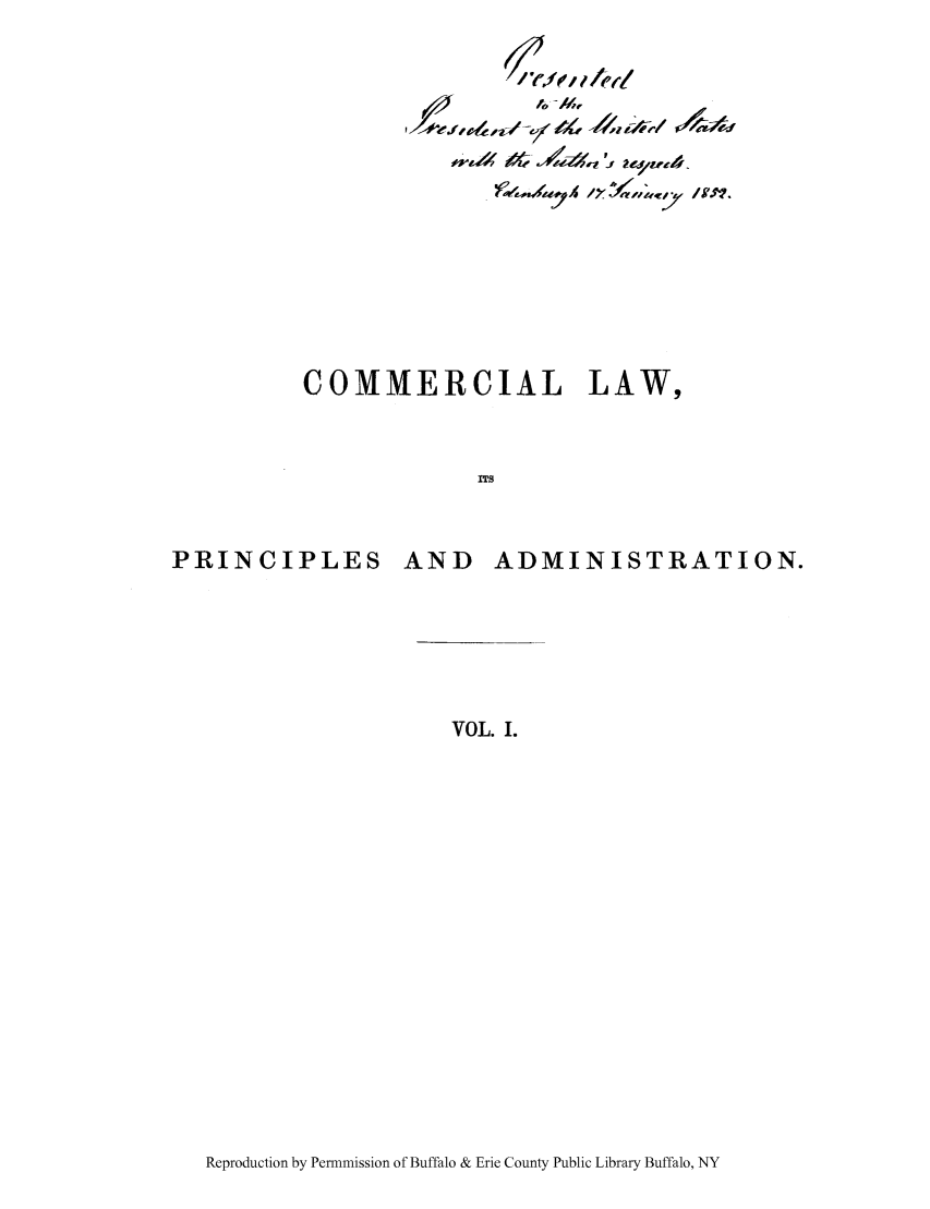 handle is hein.cow/clpriad0001 and id is 1 raw text is: ./xet
COMMERCIAL LAW,
ITS
PRINCIPLES AND ADMINISTRATION.

VOL. I.

Reproduction by Permnmission of Buffalo & Erie County Public Library Buffalo, NY


