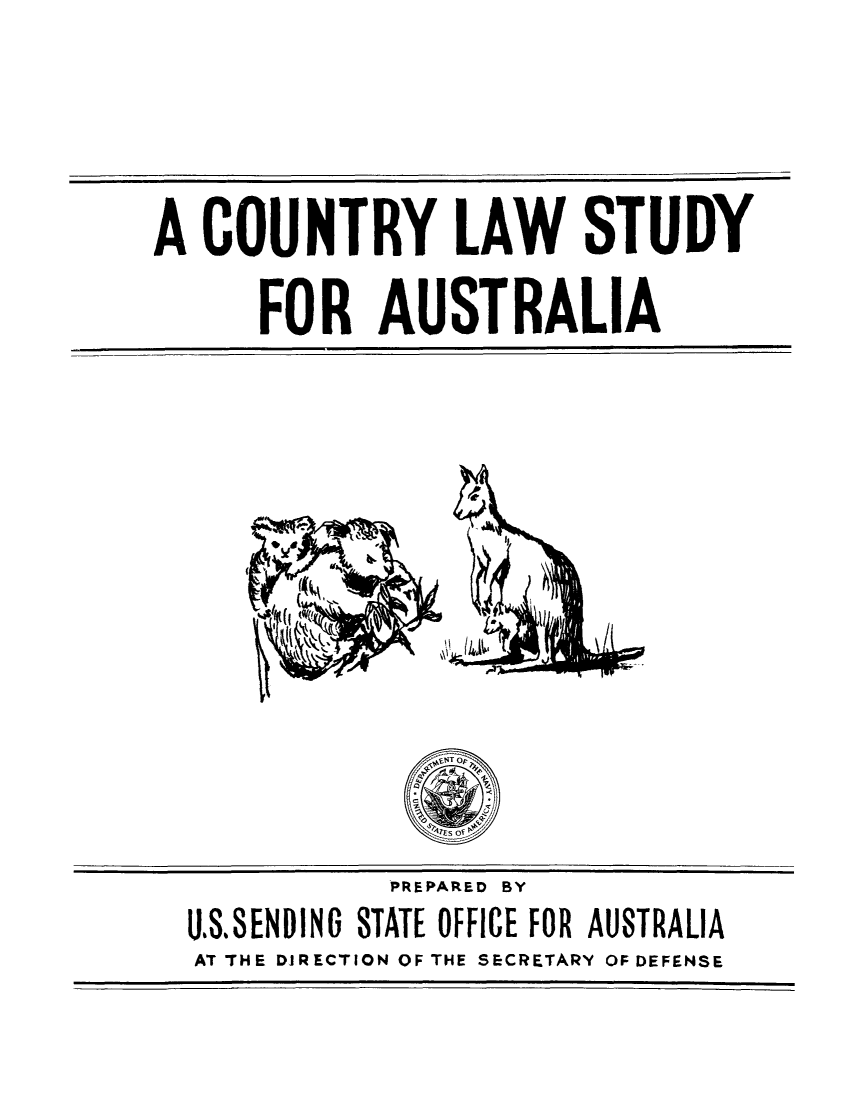handle is hein.cow/coauspr0001 and id is 1 raw text is: A COUNTRY LAW STUDY
FOR AUSTRALIA

PREPARED BY
U&SENDINO STATE OFFICE FOR AUSTRALIA
AT THE DIRECTION OF THE SECRETARY OF DEFENSE


