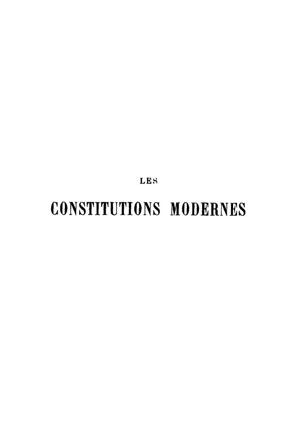 handle is hein.cow/comorcv0001 and id is 1 raw text is: LES
CONSTITUTIONS MODERNES


