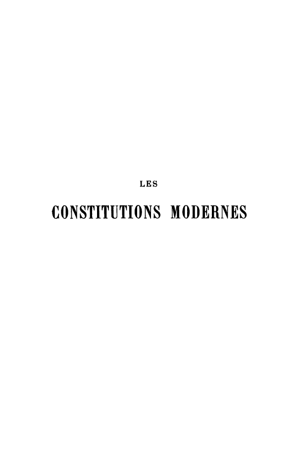 handle is hein.cow/comorcv0002 and id is 1 raw text is: LES
CONSTITUTIONS MODERNES



