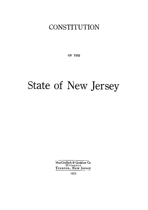 handle is hein.cow/connj0001 and id is 1 raw text is: CONSTITUTION
OF THE
State of New Jersey

MacCrellish & Quigley Co
'Printers
Trenton, New Jersey
1935



