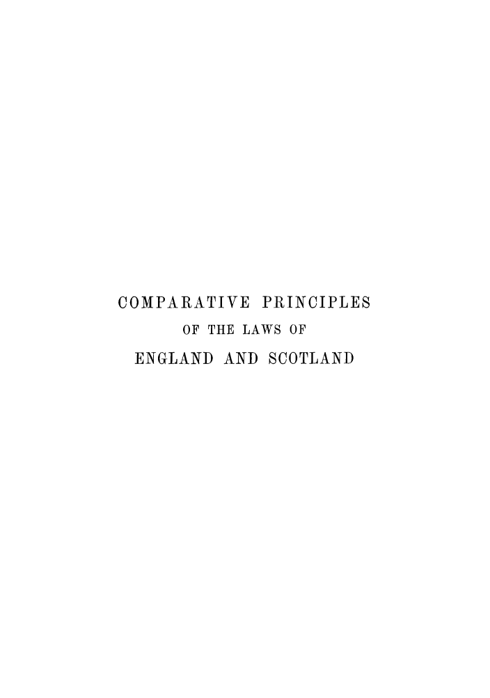 handle is hein.cow/copscop0001 and id is 1 raw text is: COMPARATIVE PRINCIPLES
OF THE LAWS OF
ENGLAND AND SCOTLAND


