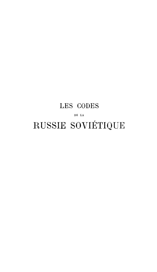 handle is hein.cow/corusvq0001 and id is 1 raw text is: 












     LES CODES
        DE LA
RUSSIE SOVIETIQUE


