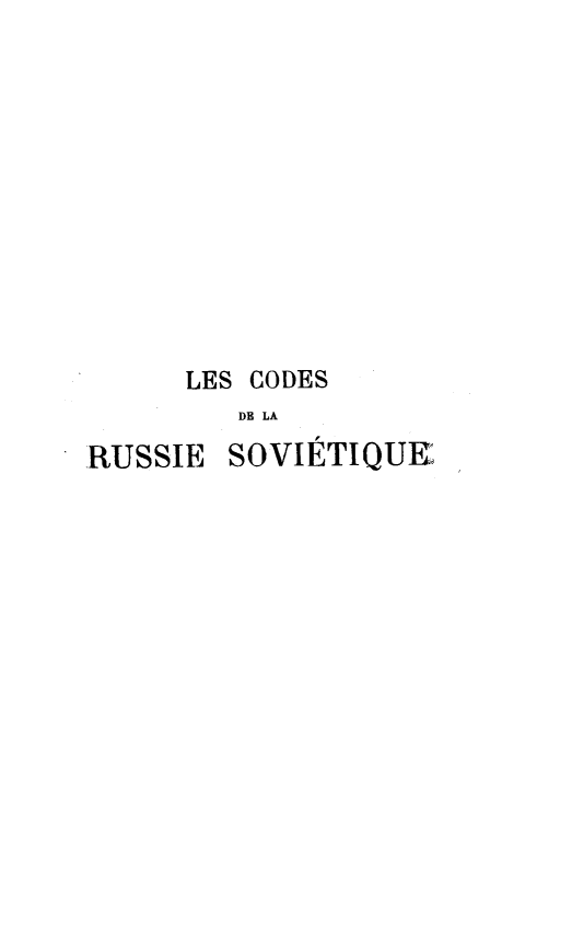 handle is hein.cow/corusvq0003 and id is 1 raw text is: 











      LES CODES
         DR LA
RUSSIE SOVIETIQUE



