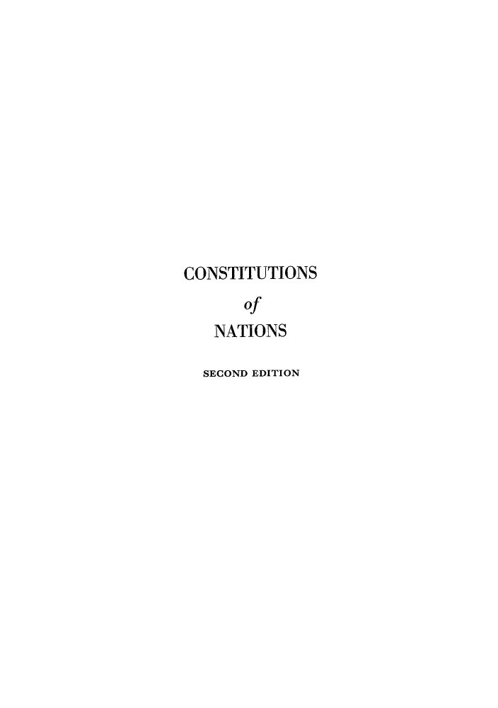 handle is hein.cow/cososnat0001 and id is 1 raw text is: CONSTITUTIONS
of
NATIONS
SECOND EDITION



