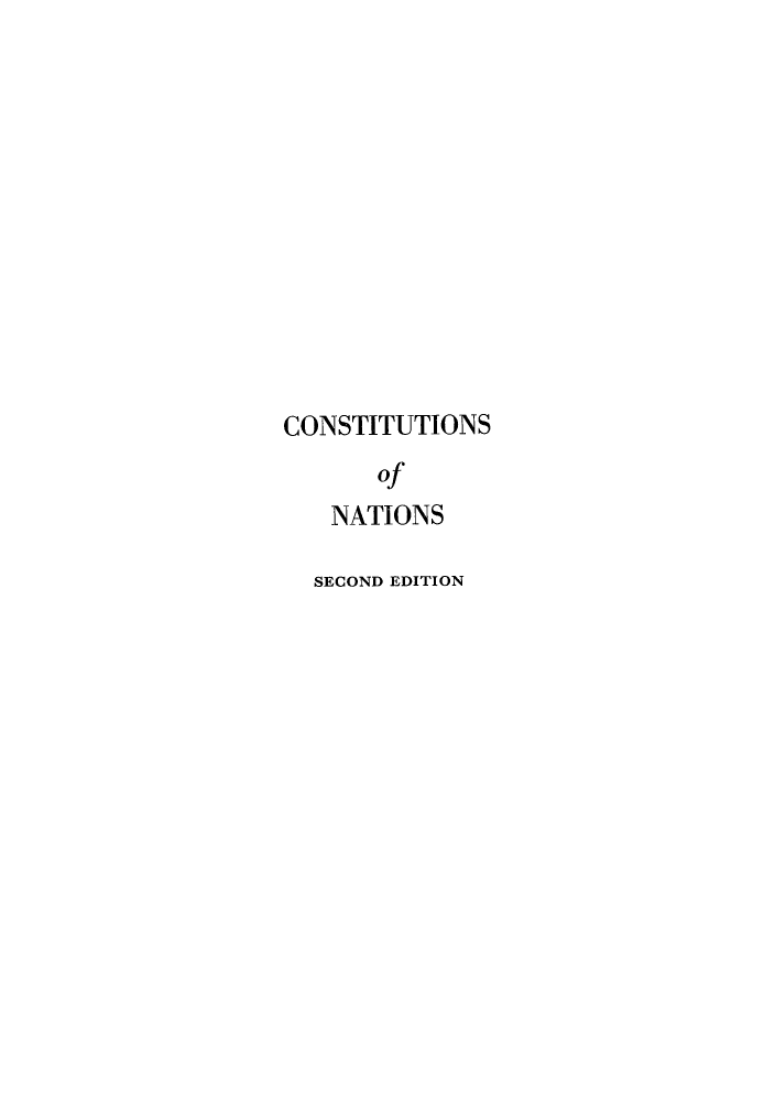 handle is hein.cow/cososnat0002 and id is 1 raw text is: CONSTITUTIONS
of
NATIONS
SECOND EDITION


