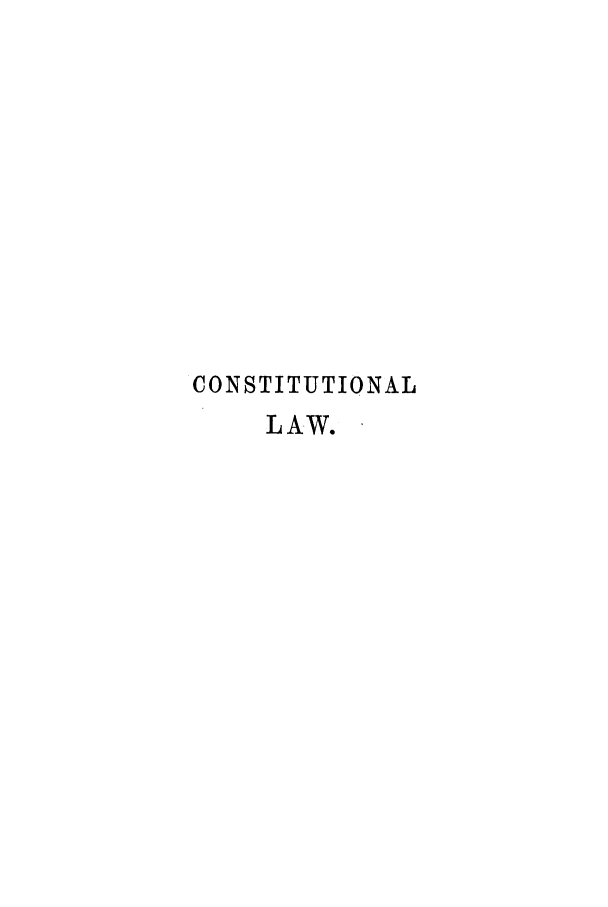 handle is hein.cow/coviere0001 and id is 1 raw text is: CONSTITUTIONAL
LAW.


