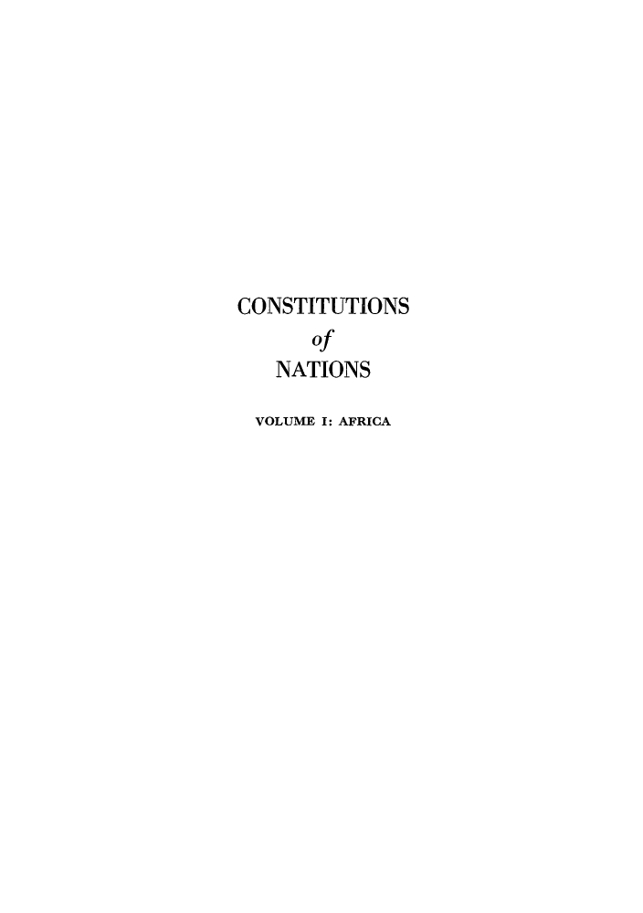 handle is hein.cow/ctituson0001 and id is 1 raw text is: CONSTITUTIONS
of
NATIONS
VOLUME I: AFRICA


