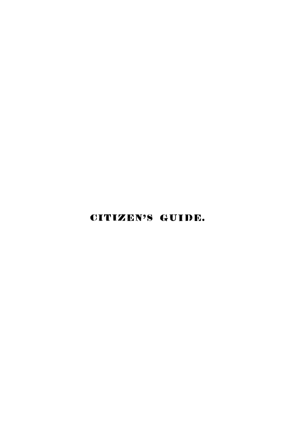 handle is hein.cow/ctogech0001 and id is 1 raw text is: CITIZEN'S GUIDE.


