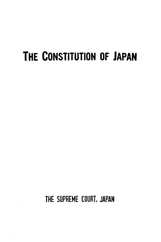 handle is hein.cow/cttoj0001 and id is 1 raw text is: THE CONSTITUTION OF JAPAN

THE SUPREME COURT, JAPAN


