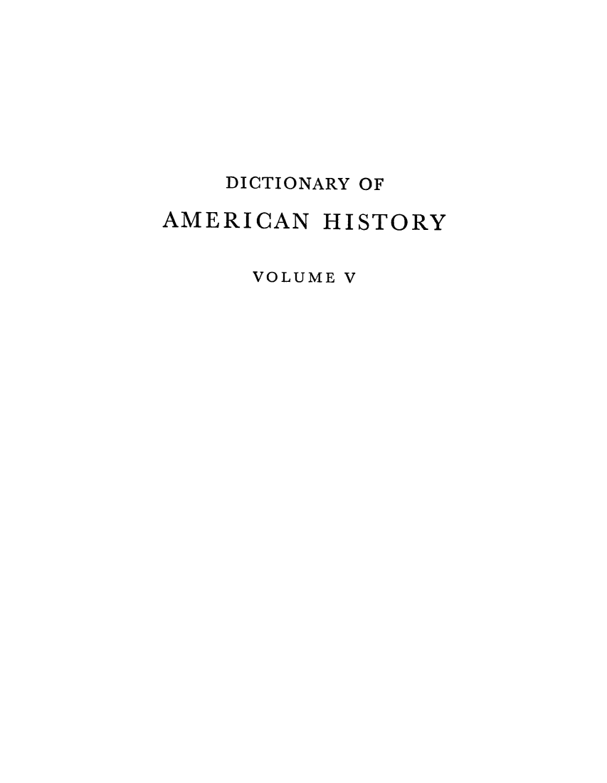 handle is hein.cow/damhist0005 and id is 1 raw text is: DICTIONARY OF
AMERICAN HISTORY
VOLUME V


