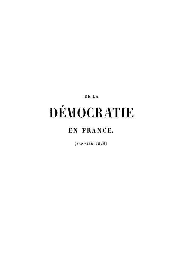 handle is hein.cow/delademo0001 and id is 1 raw text is: DE LA
DEMOCRATIE
EN FRANCE.
(JANVIER 1849)


