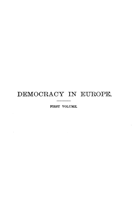 handle is hein.cow/demineuro0001 and id is 1 raw text is: DEMOCRACY IN EUROPE.
FIRST VOLUME



