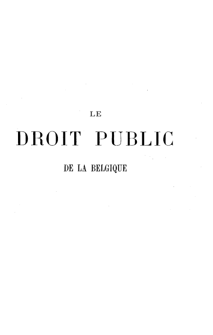 handle is hein.cow/drpbelg0001 and id is 1 raw text is: LE
DROIT PUBLIC
DE LA BELGIQUE


