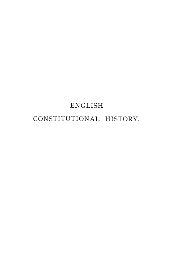 handle is hein.cow/echiteut0001 and id is 1 raw text is: ENGLISH
CONSTITUTIONAL HISTORY.


