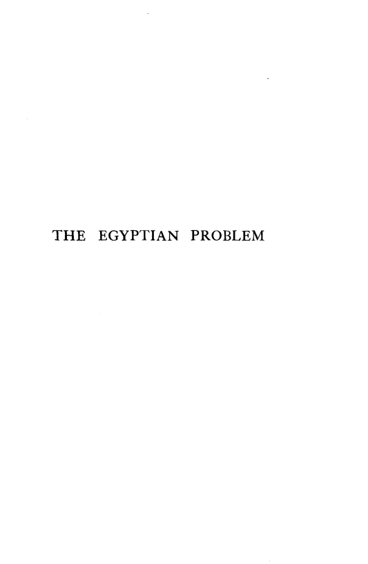 handle is hein.cow/egyptp0001 and id is 1 raw text is: 













THE  EGYPTIAN PROBLEM


