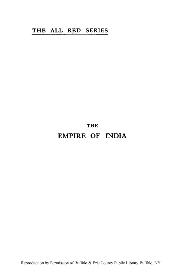 handle is hein.cow/empinda0001 and id is 1 raw text is: THE ALL RED SERIES

THE

EMPIRE

OF INDIA

Reproduction by Permission of Buffalo & Erie County Public Library Buffalo, NY


