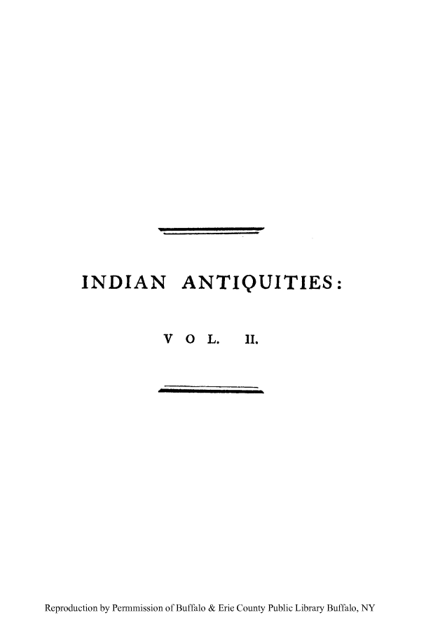 handle is hein.cow/indianti0002 and id is 1 raw text is: INDIAN ANTIQUITIES:
V O L. II.

Reproduction by Permmission of Buffalo & Erie County Public Library Buffalo, NY


