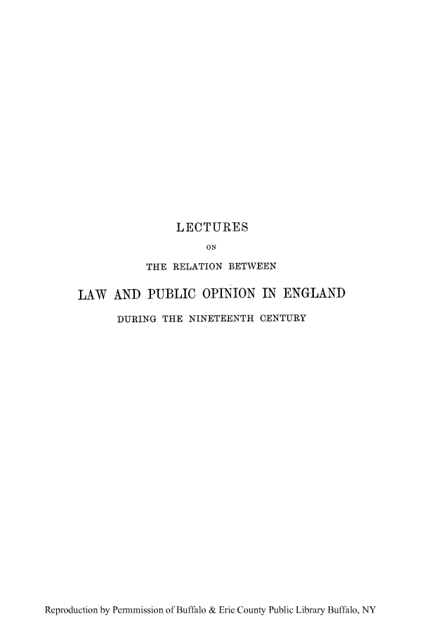 handle is hein.cow/lerboe0001 and id is 1 raw text is: LECTURES
ON
THE RELATION BETWEEN
LAW AND PUBLIC OPINION IN ENGLAND
DURING THE NINETEENTH CENTURY

Reproduction by Permmission of Buffalo & Erie County Public Library Buffalo, NY


