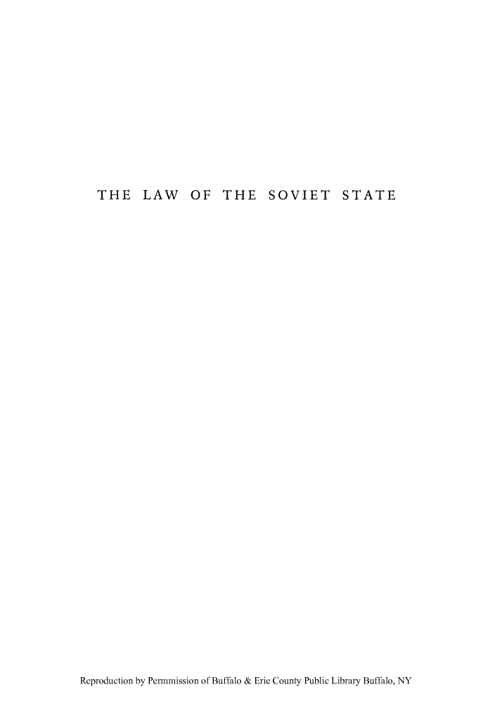 handle is hein.cow/lsosta0001 and id is 1 raw text is: THE LAW OF THE SOVIET STATE

Reproduction by Permmission of Buffalo & Erie County Public Library Buffalo, NY


