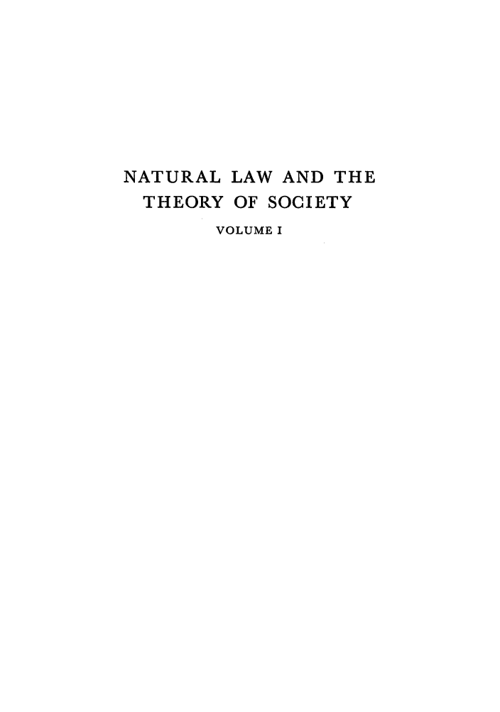 handle is hein.cow/nalasoc0001 and id is 1 raw text is: NATURAL LAW AND THE
THEORY OF SOCIETY
VOLUME I


