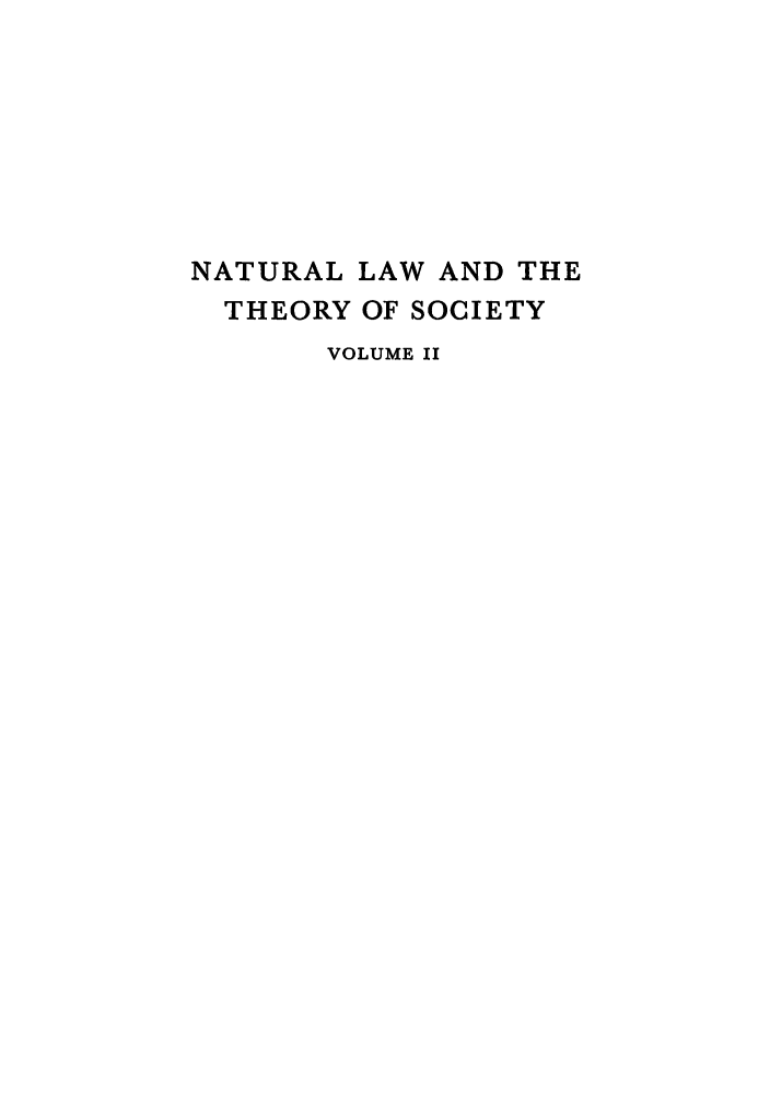 handle is hein.cow/nalasoc0002 and id is 1 raw text is: NATURAL LAW AND THE
THEORY OF SOCIETY
VOLUME II


