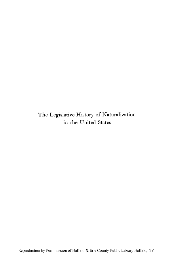 handle is hein.cow/natur0001 and id is 1 raw text is: The Legislative History of Naturalization
in the United States

Reproduction by Permmission of Buffalo & Erie County Public Library Buffalo, NY


