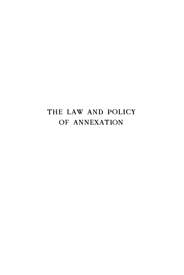 handle is hein.cow/philcuba0001 and id is 1 raw text is: THE LAW AND POLICY
OF ANNEXATION


