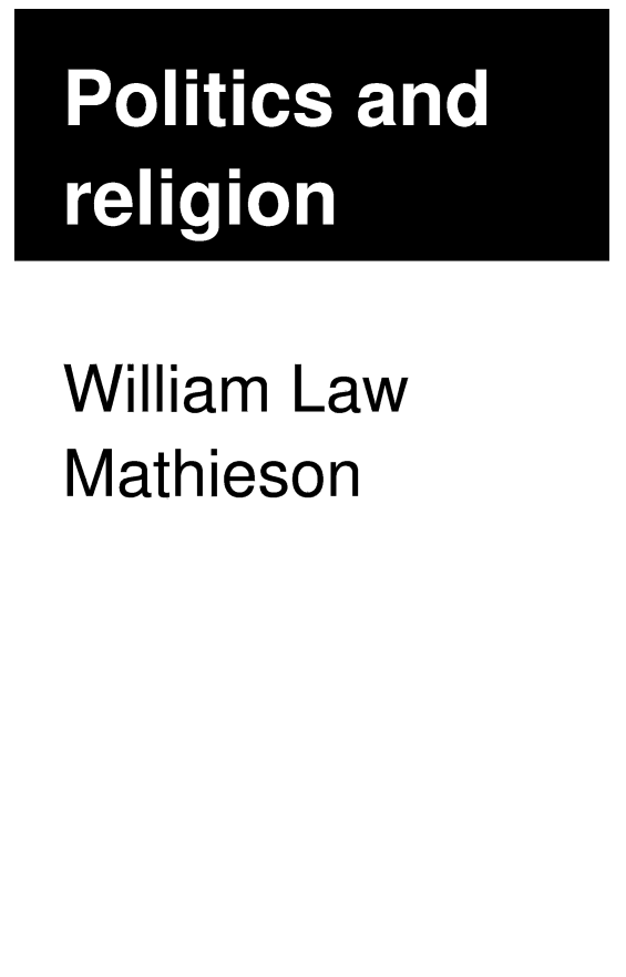 handle is hein.cow/polrel0001 and id is 1 raw text is: Politics and
r l i
reigon

William Law
Mathieson


