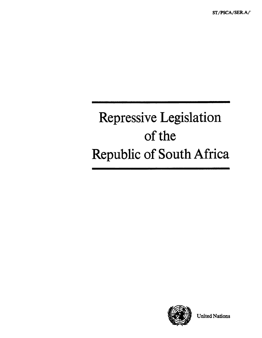 handle is hein.cow/rereesa0001 and id is 1 raw text is: ST/PSCA/SER.A/

Repressive Legislation
of the
Republic of South Africa

United Nations


