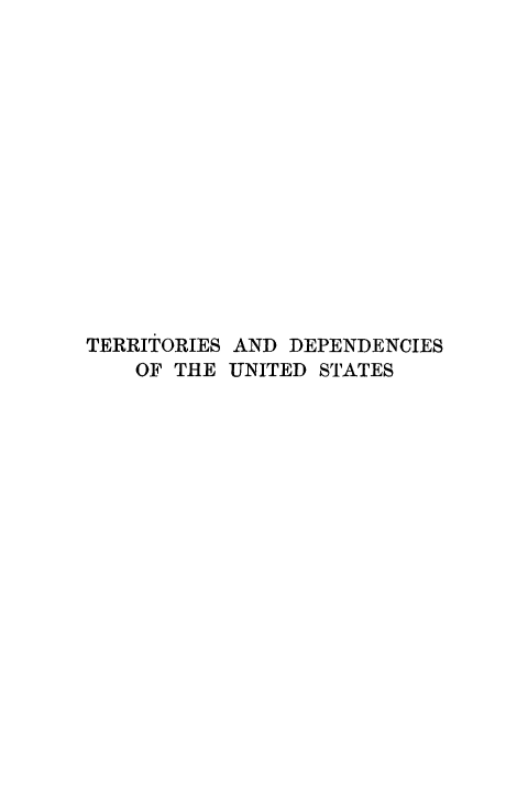 handle is hein.cow/terdepusg0001 and id is 1 raw text is: TERRITORIES AND DEPENDENCIES
OF THE UNITED STATES



