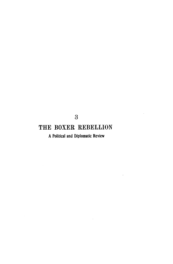 handle is hein.cow/xerre0001 and id is 1 raw text is: 















              3
THE BOXER REBELLION
    A Political and Diplomatic Review


