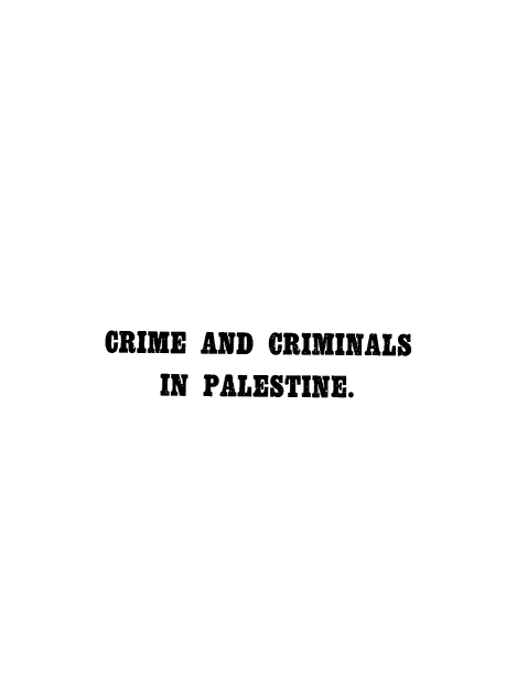 handle is hein.crimpun/ccpalet0001 and id is 1 raw text is: 








CRIME AND CRIMINALS
   IN PALESTINE.


