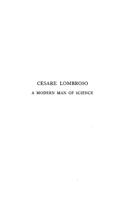 handle is hein.crimpun/ceslbmms0001 and id is 1 raw text is: 
















  CESARE LOMBROSO

A MODERN MAN OF SCIENCE


