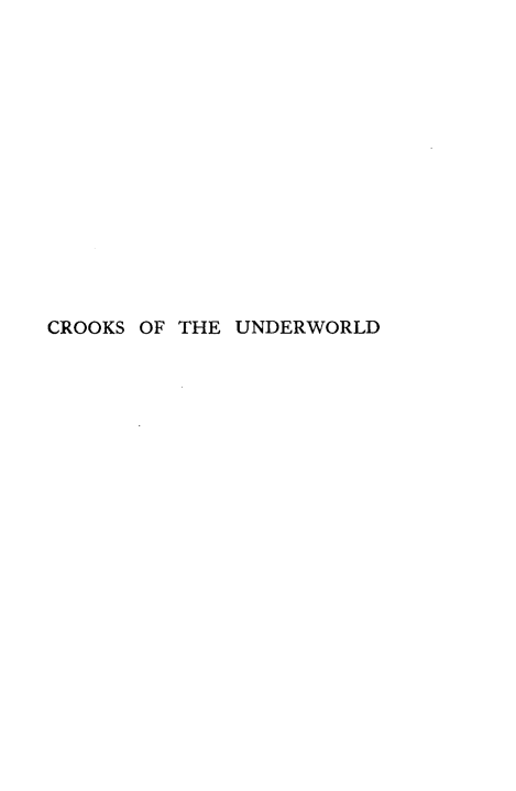 handle is hein.crimpun/crkunw0001 and id is 1 raw text is: 















CROOKS OF THE UNDERWORLD


